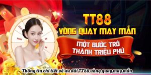 Thông tin chi tiết về ưu đãi TT88 vòng quay may mắn