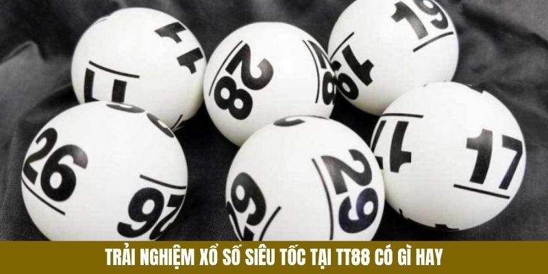 Xổ Số Siêu Tốc - Xu Hướng Cá Cược Của Thời Đại Số 2 Trải nghiệm xổ số siêu tốc tại TT88 có gì hay