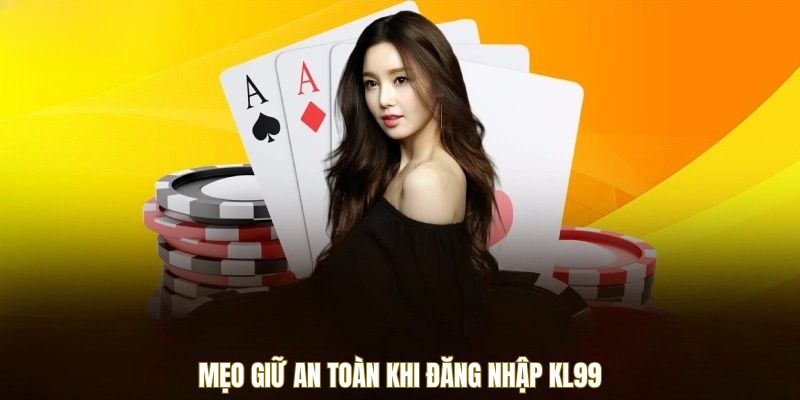 Đăng Nhập KL99 - Mở Cửa Vào Sân Chơi Trực Tuyến Đỉnh Cao 3 Mẹo giữ an toàn khi đăng nhập KL99
