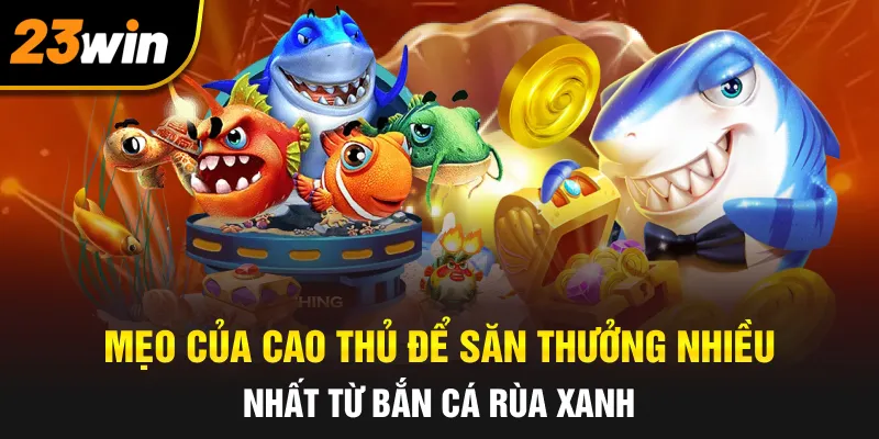 Bắn Cá Rùa Xanh TT88 | Bí Kíp Săn Thưởng Và Mẹo Chơi Bất Bại 3 Sơ đồ chiến thuật bắn cá băng bi và cách nhắm bắn mục tiêu chuẩn xác nhất - Bắn cá rùa xanh