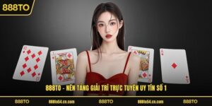 888TO - Nền Tảng Giải Trí Trực Tuyến Uy Tín Số 1
