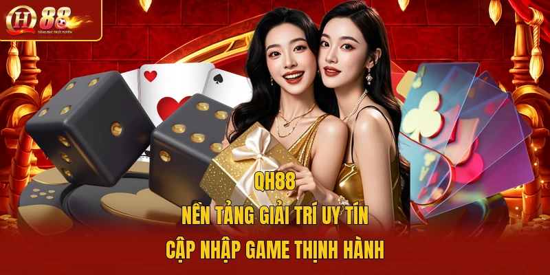 QH88 | Nền Tảng Giải Trí Uy Tín | Cập Nhập Game Thịnh Hành